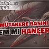 MÜTAREKE BASINI: KALEM Mİ, HANÇER Mİ?