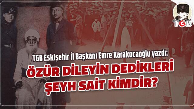 ÖZÜR DİLEYİN DEDİKLERİ ŞEYH SAİT KİMDİR?