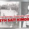 Cumhuriyet Düşmanı, Emperyalizm İşbirlikçisi Şeyh Sait Kimdir? 