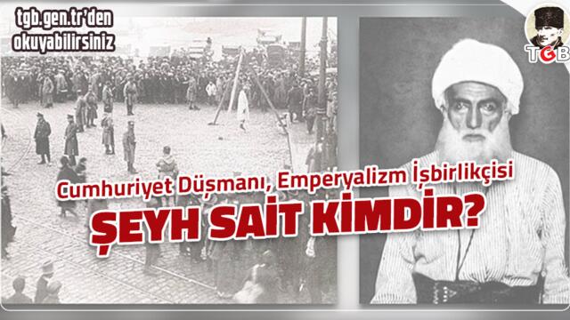 Cumhuriyet Düşmanı, Emperyalizm İşbirlikçisi Şeyh Sait Kimdir? 