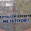 EMPERYALİZM EDEBİYATTAN NE İSTİYOR?