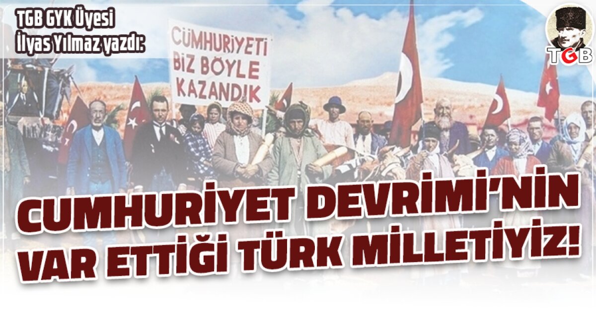 Cumhuriyet Devrimi'nin Var Ettiği Türk Milletiyiz!