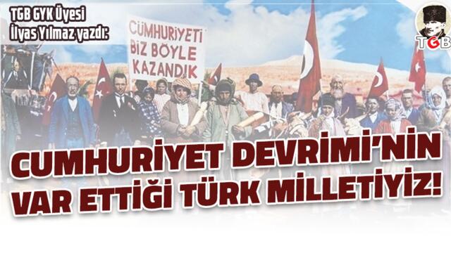 Cumhuriyet Devrimi'nin Var Ettiği Türk Milletiyiz!
