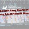 Dünya Gençlik Barış Konferansı'ndan Barış İçin Birliktelik Mesajı