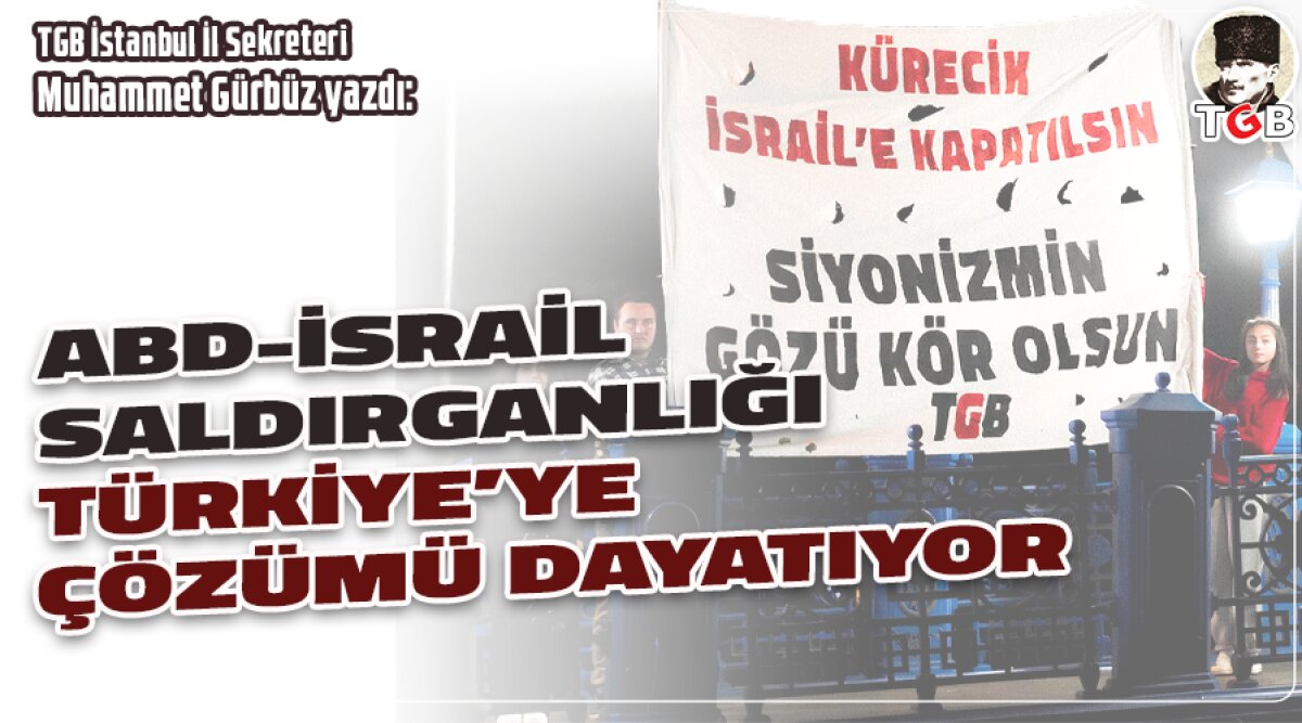 ABD-İsrail Saldırganlığı Türkiye’ye Çözümü Dayatıyor