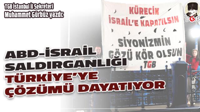 ABD-İsrail Saldırganlığı Türkiye’ye Çözümü Dayatıyor