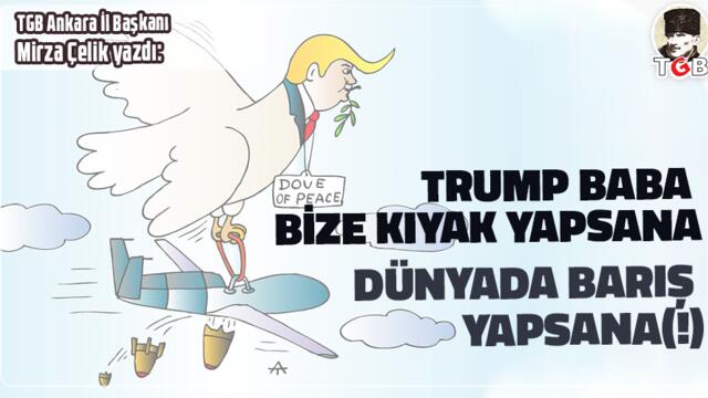 TRUMP BABA BİZE KIYAK YAPSANA, DÜNYADA BARIŞ YAPSANA (!)