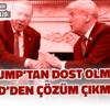 TRUMP’TAN DOST OLMAZ ABD’DEN ÇÖZÜM ÇIKMAZ
