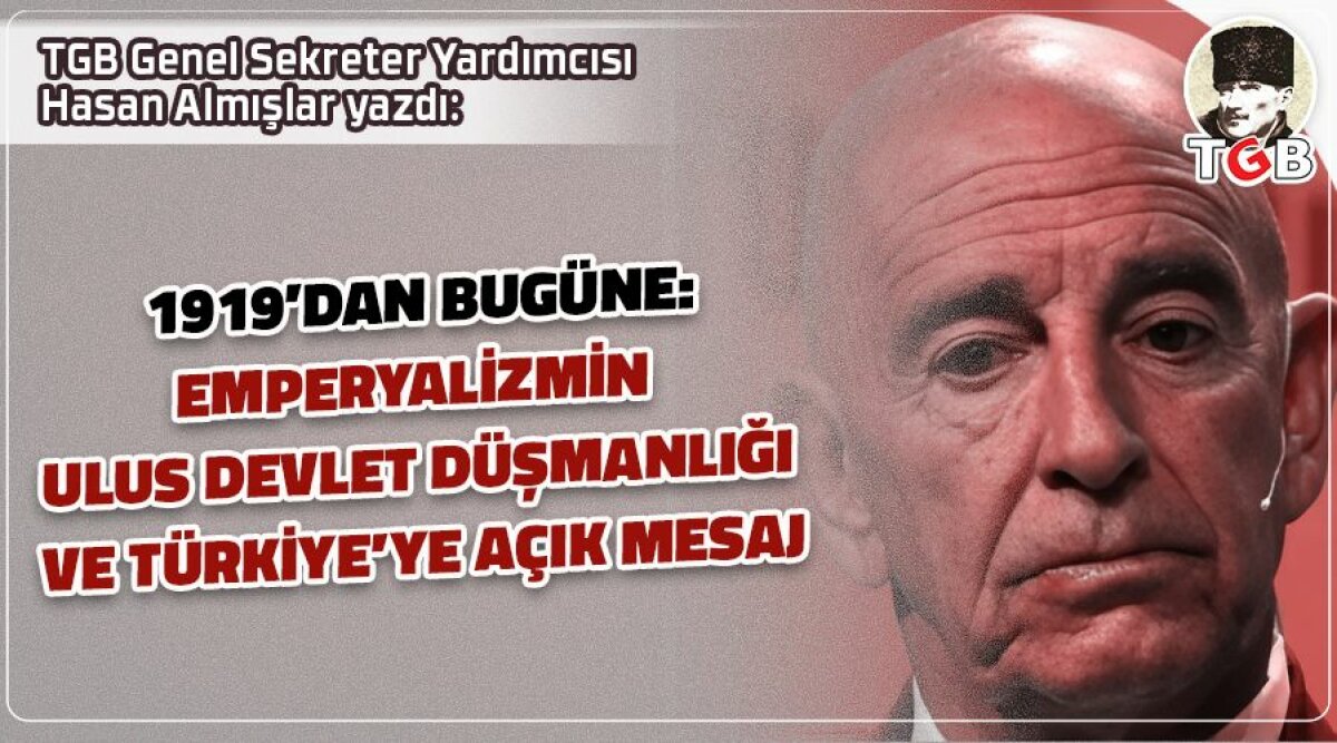 1919&rsquo;DAN BUG&Uuml;NE: EMPERYALİZMİN ULUS DEVLET D&Uuml;ŞMANLIĞI VE T&Uuml;RKİYE&rsquo;YE A&Ccedil;IK MESAJ